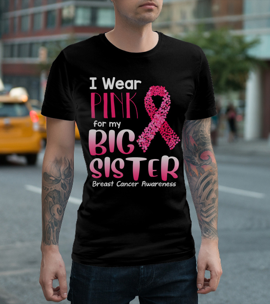 I Wear Pink for My Big Sister Breast Cancer Awareness T-Shirt