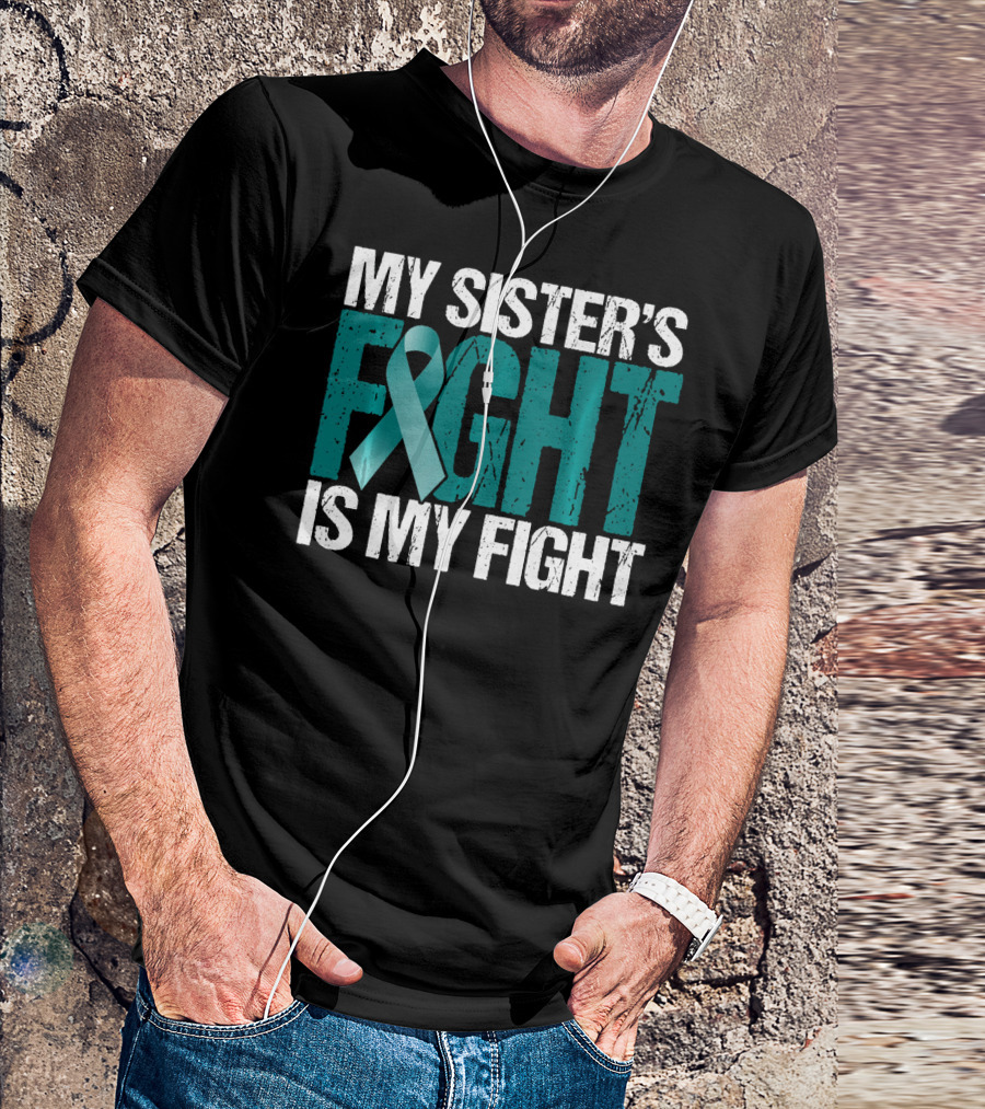 Ovarian Cancer My Sister's Fight Is My Fight T-Shirt