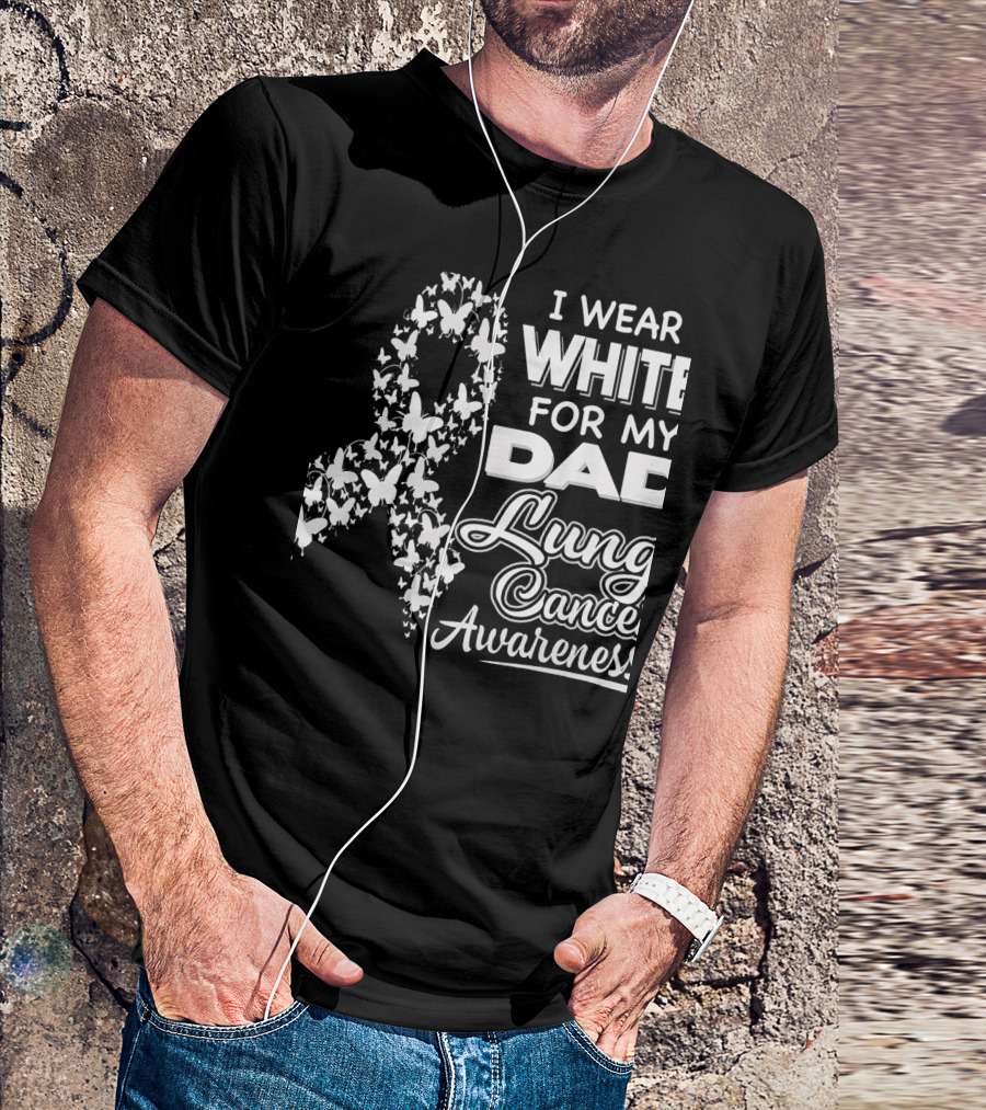 I Wear White For My Dad Lung Cancer Awareness T-Shirt