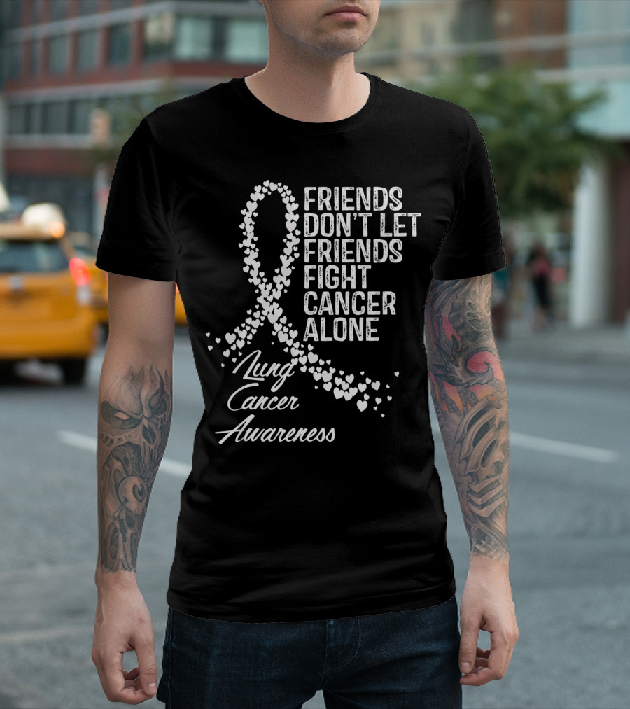 Friends Don't Let Friends Fight Cancer Alone Lung Cancer Awareness T-Shirt