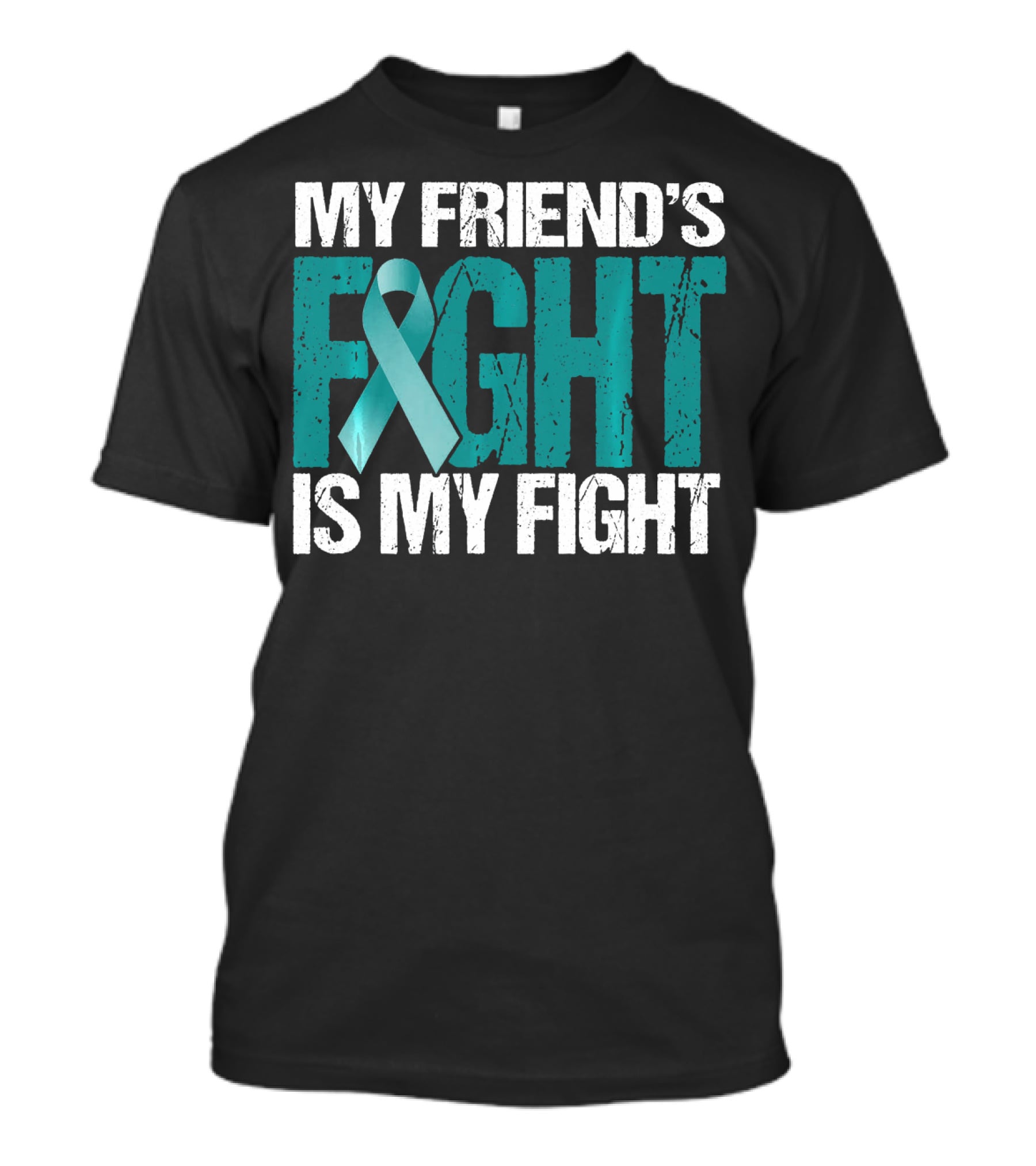 My Friend's Fight Is My Fight Ovarian Cancer Awareness Teal T-Shirt