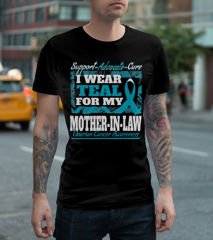 Support Advocate Cure I Wear Teal For My Mother-In-Law Ovarian Cancer Awareness T-Shirt