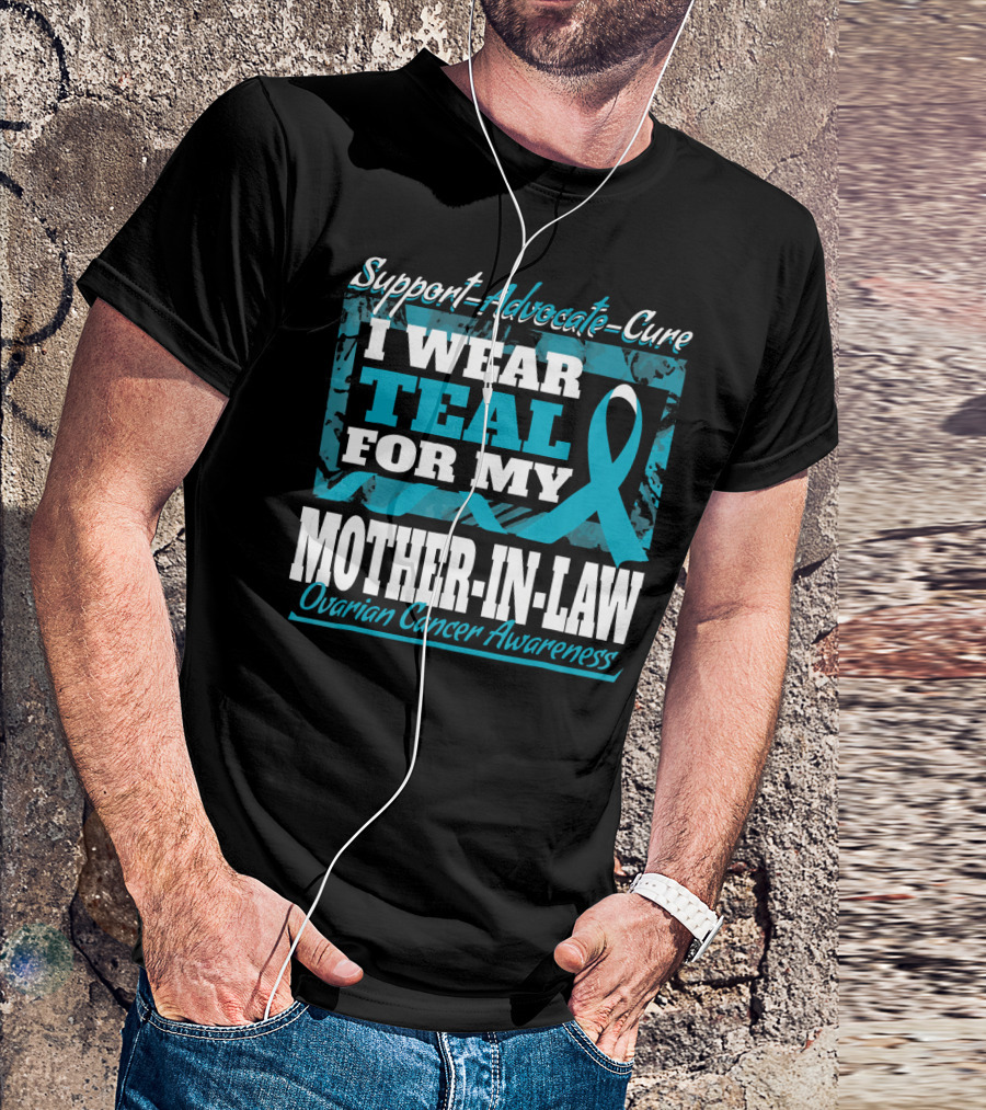 Support Advocate Cure I Wear Teal For My Mother-In-Law Ovarian Cancer Awareness T-Shirt