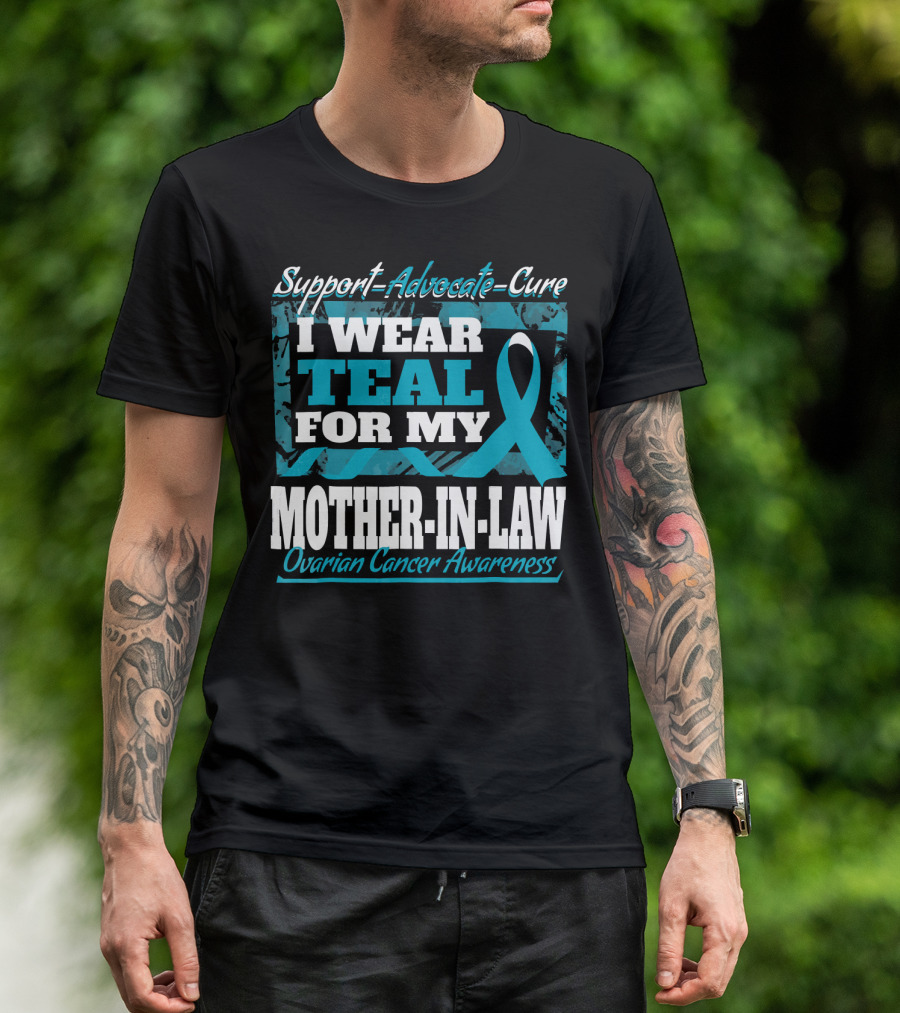 Support Advocate Cure I Wear Teal For My Mother-In-Law Ovarian Cancer Awareness T-Shirt