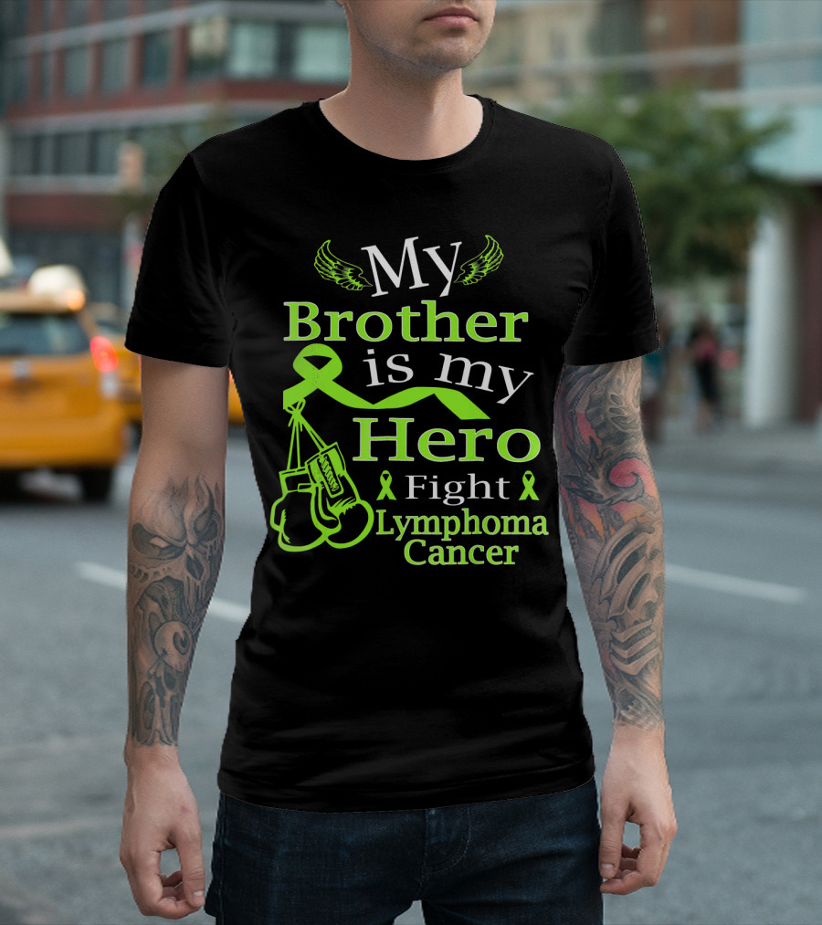 My Brother Is My Hero Fight Lymphoma Cancer Wear Green T-Shirt