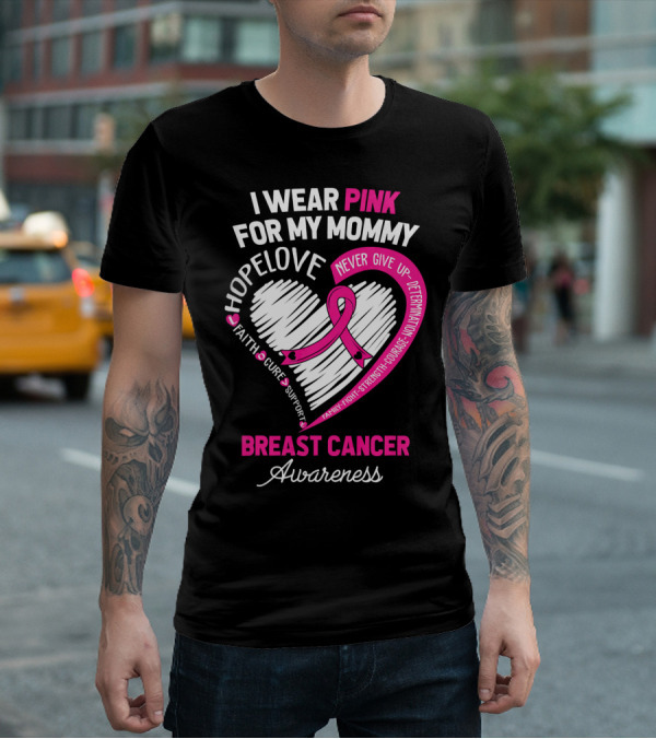 I Wear Pink For My Mommy Hope Love Breast Cancer Awareness T-Shirt