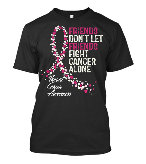 Friends Don't Let Friends Fight Cancer Alone Throat Cancer Awareness T-Shirt