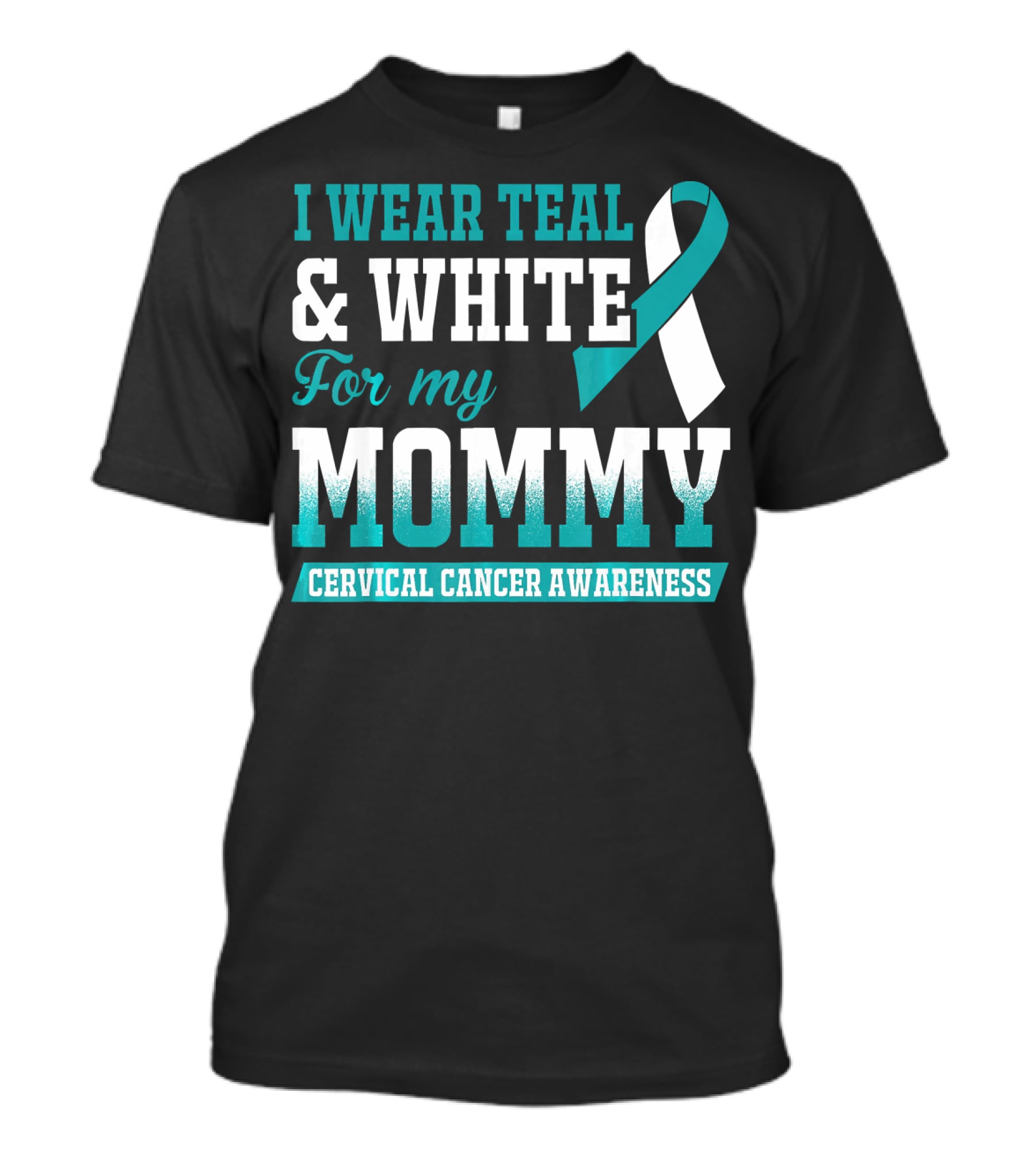 I Wear Teal And White For My Mommy Cervical Cancer Awareness T-Shirt