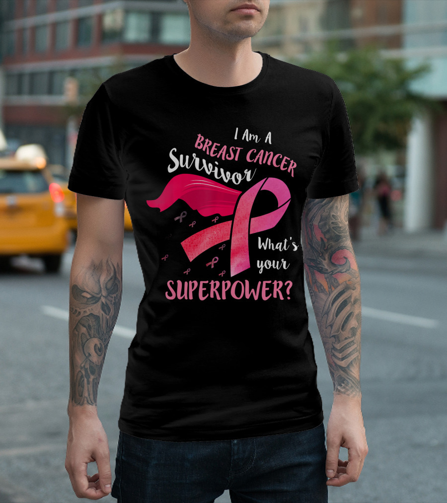 I Am A Breast Cancer Survivor What's Your Superpower T-Shirt