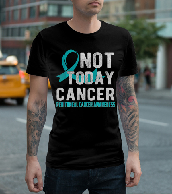 Not Today Cancer Peritoneal Cancer Awareness T-Shirt