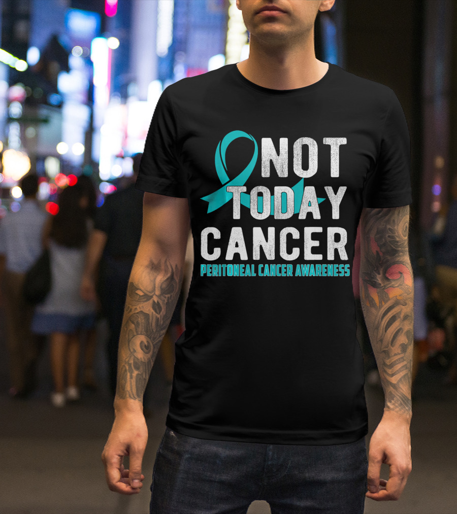 Not Today Cancer Peritoneal Cancer Awareness T-Shirt