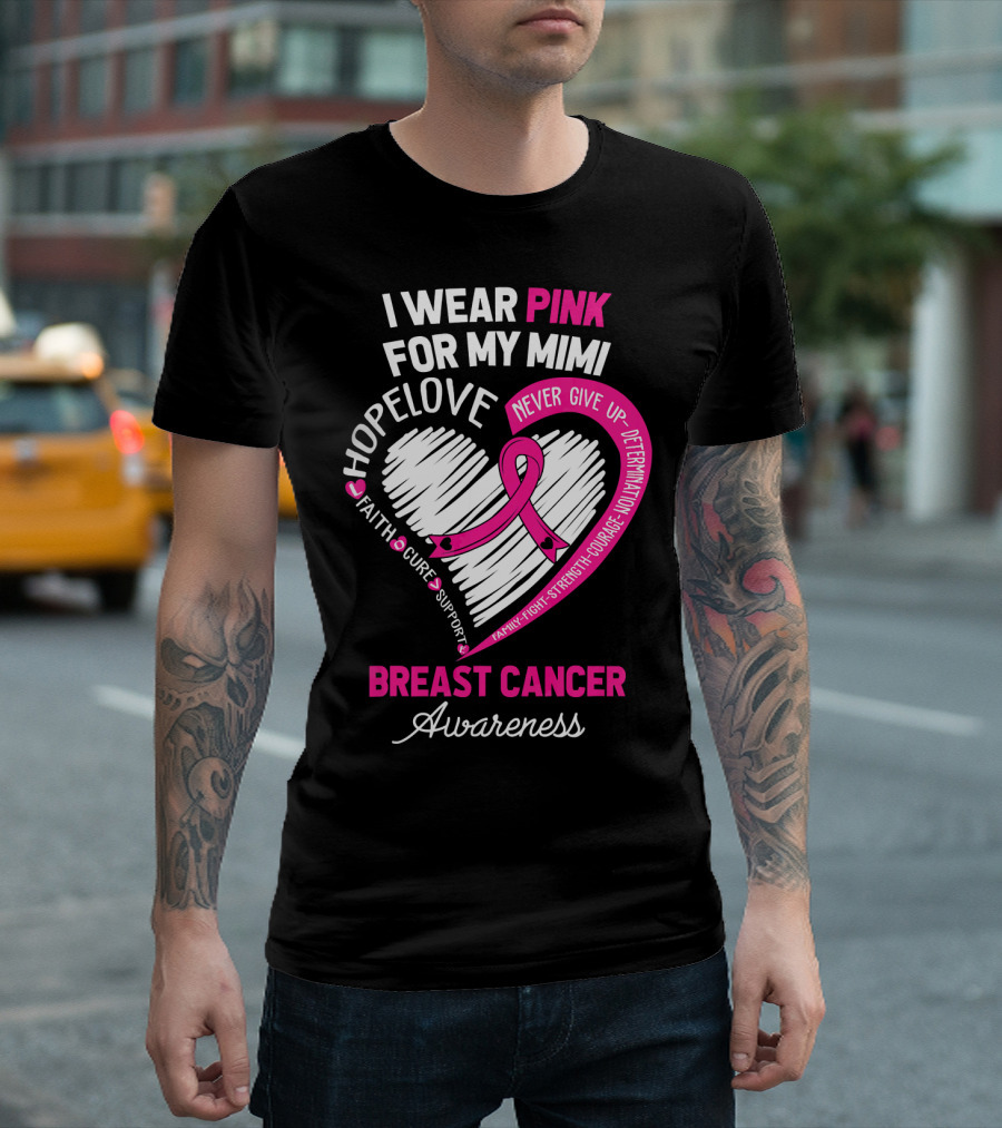 I Wear Pink For My Mimi Hope Love Faith Cure Support Breast Cancer Awareness T-Shirt