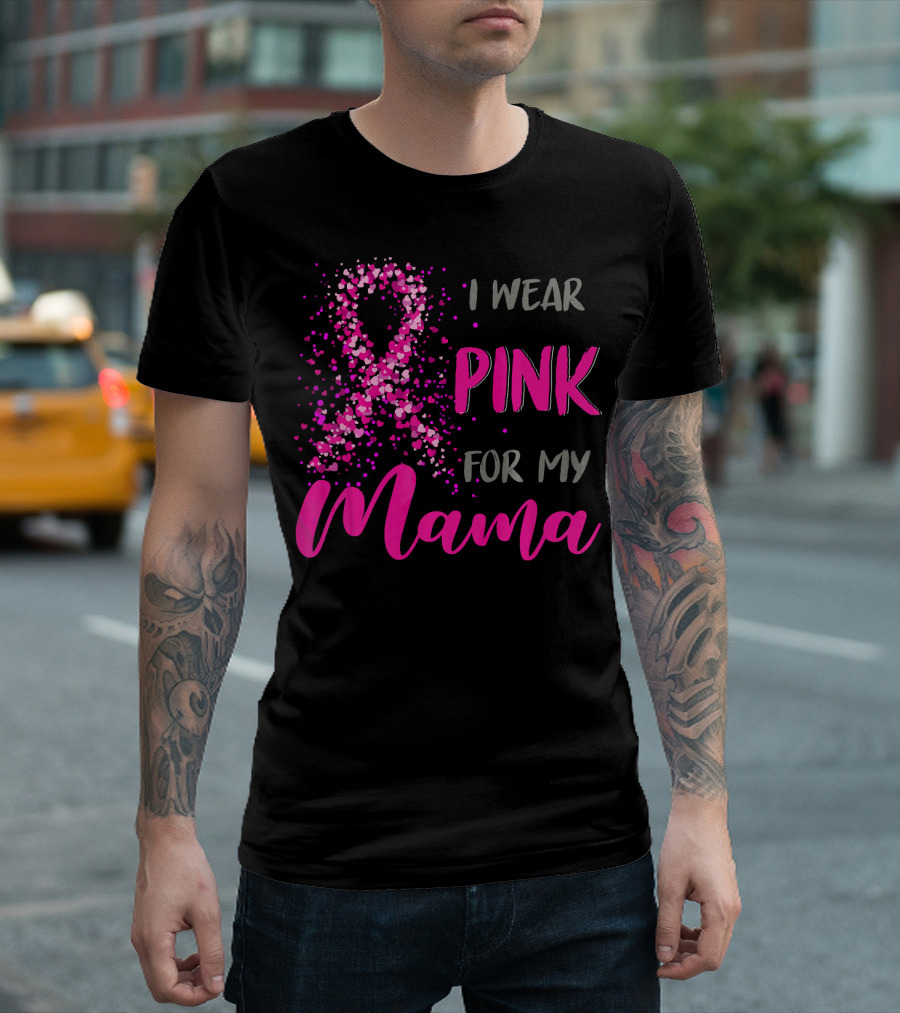 I Wear Pink for My Mama Breast Cancer Awareness T-Shirt
