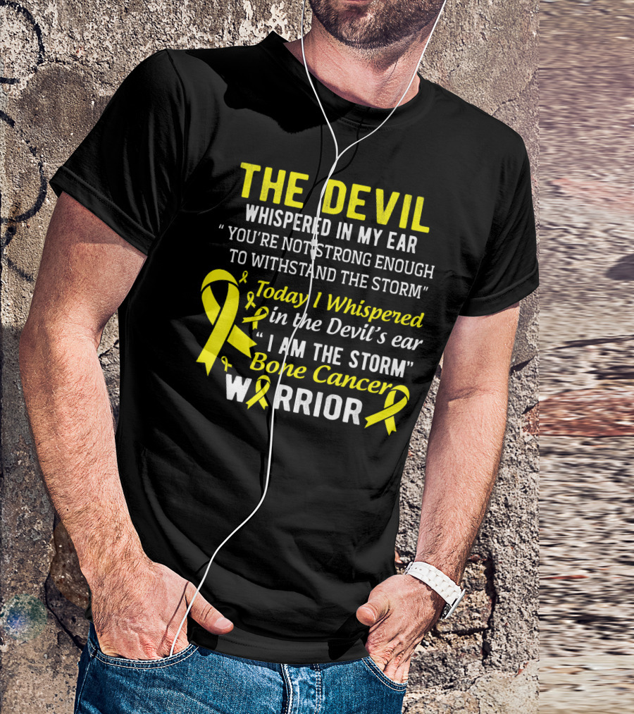 The Devil Whispered You’re Not Strong Enough To Withstand The Storm I Am The Storm Bone Cancer Warrior Yellow T-Shirt