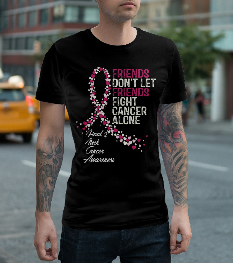 FRIENDS DON'T LET FRIENDS FIGHT CANCER ALONE Head And Neck Cancer Awareness T-Shirt