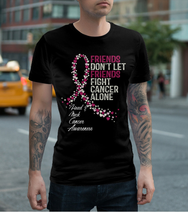 FRIENDS DON'T LET FRIENDS FIGHT CANCER ALONE Head And Neck Cancer Awareness T-Shirt