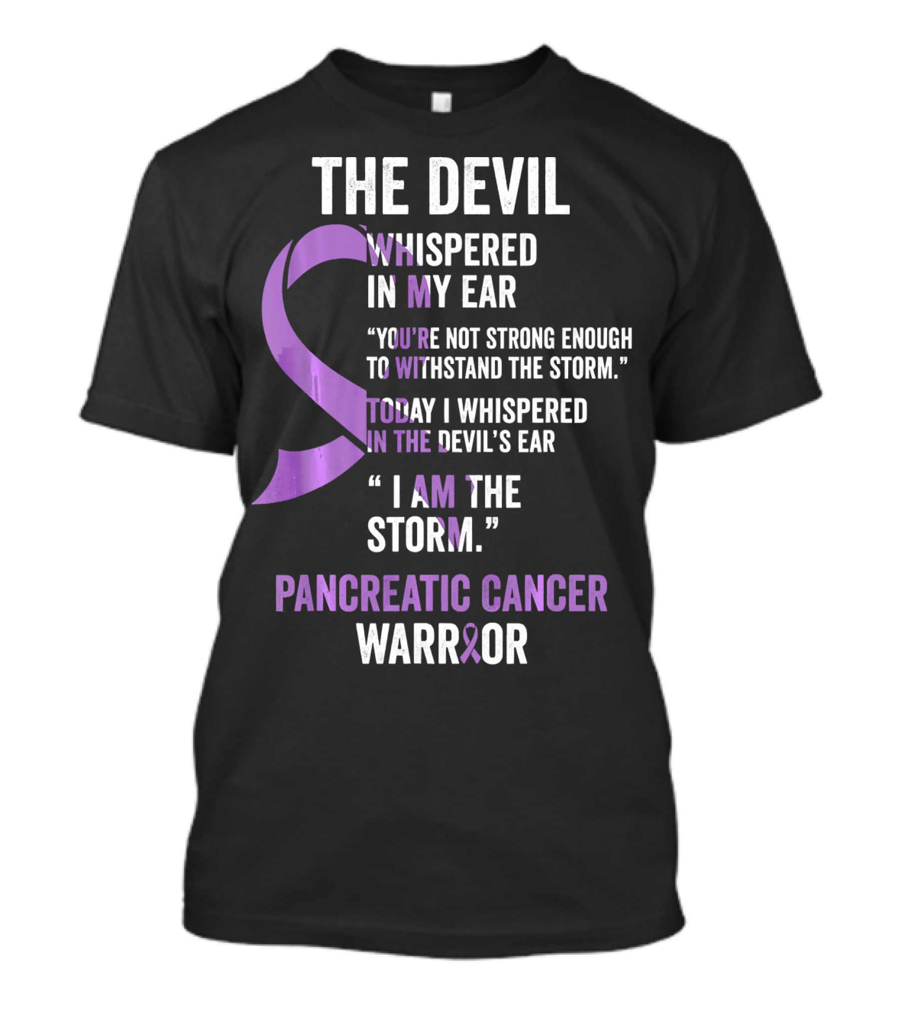 The Devil Whispered Pancreatic Cancer Warrior I Am The Storm T-Shirt