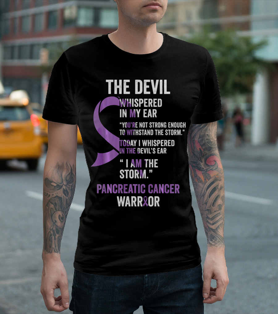 The Devil Whispered Pancreatic Cancer Warrior I Am the Storm T-Shirt