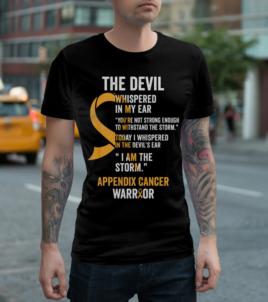 The Devil Whispered In My Ear Appendix Cancer Warrior I Am The Storm T-Shirt