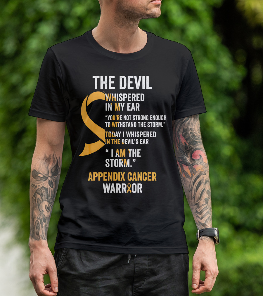 The Devil Whispered In My Ear Appendix Cancer Warrior I Am The Storm T-Shirt