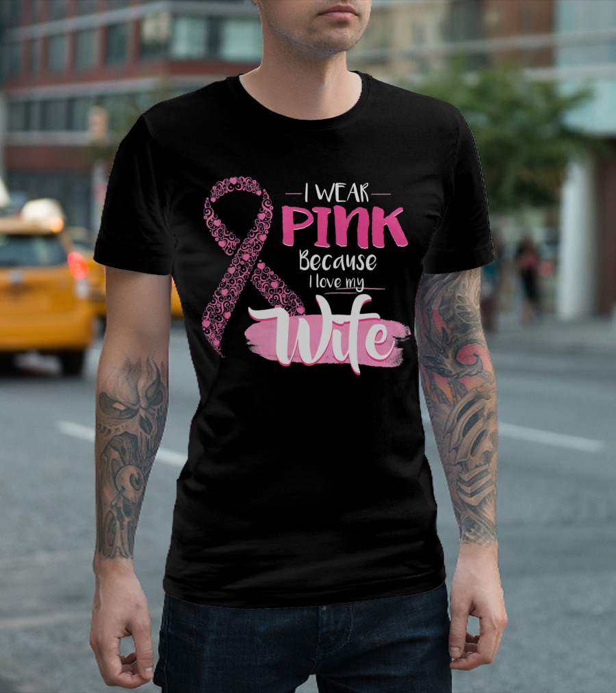 I Wear Pink Because I Love My Wife Ribbon Breast T-Shirt