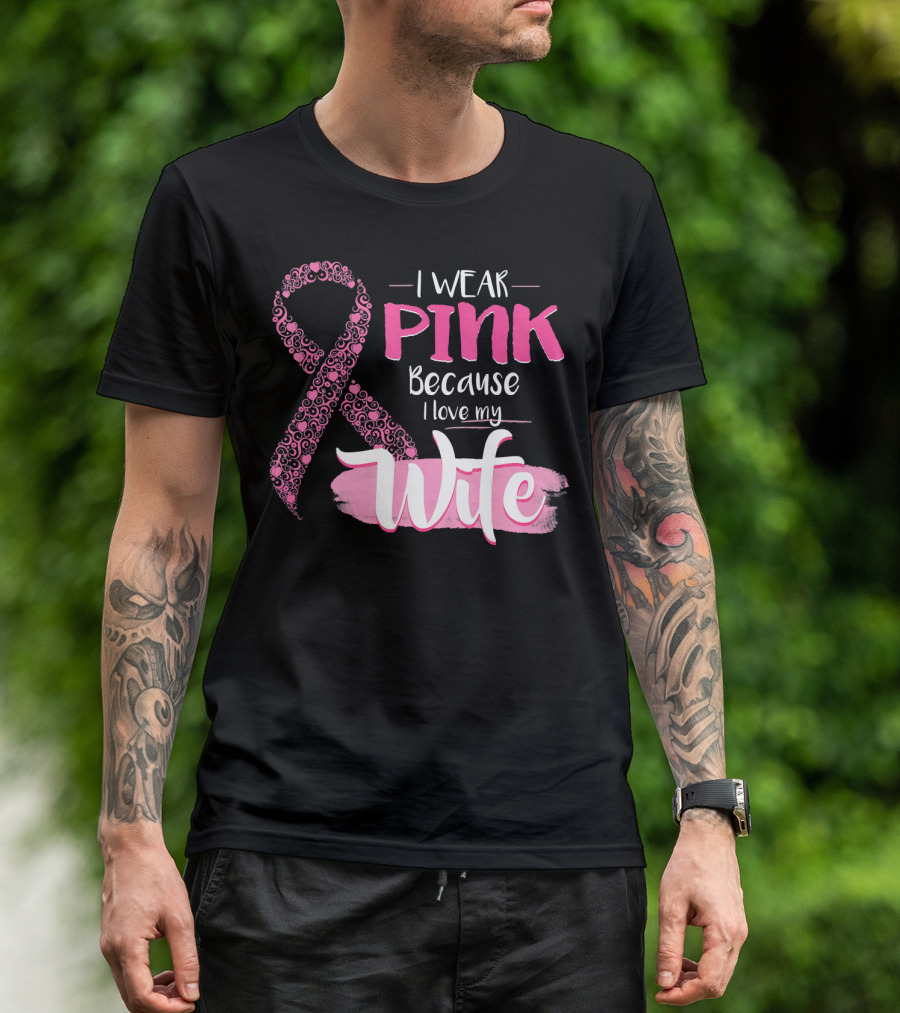 I Wear Pink Because I Love My Wife Ribbon Breast T-Shirt