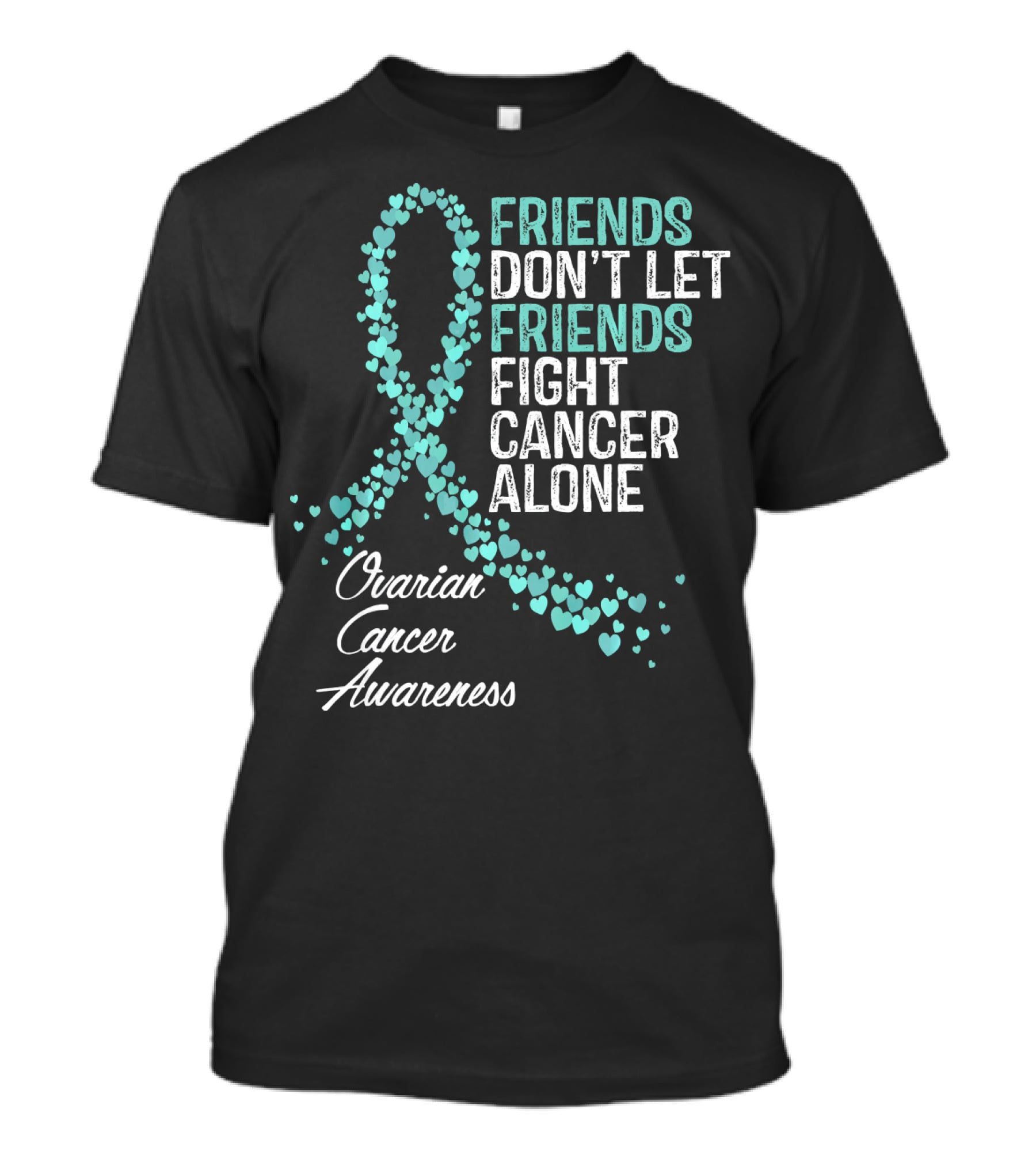 Friends Don't Let Friends Fight Cancer Alone Ovarian Cancer Awareness T-Shirt