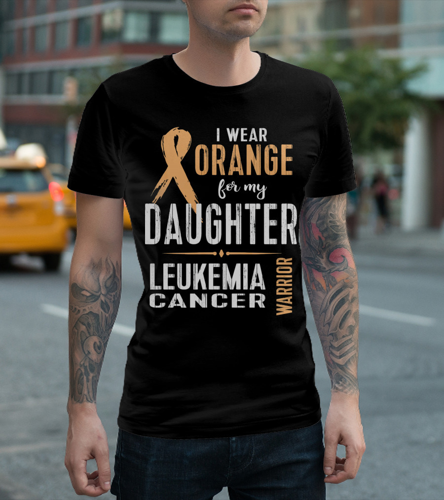 I Wear Orange for My Daughter Leukemia Cancer Warrior T-Shirt