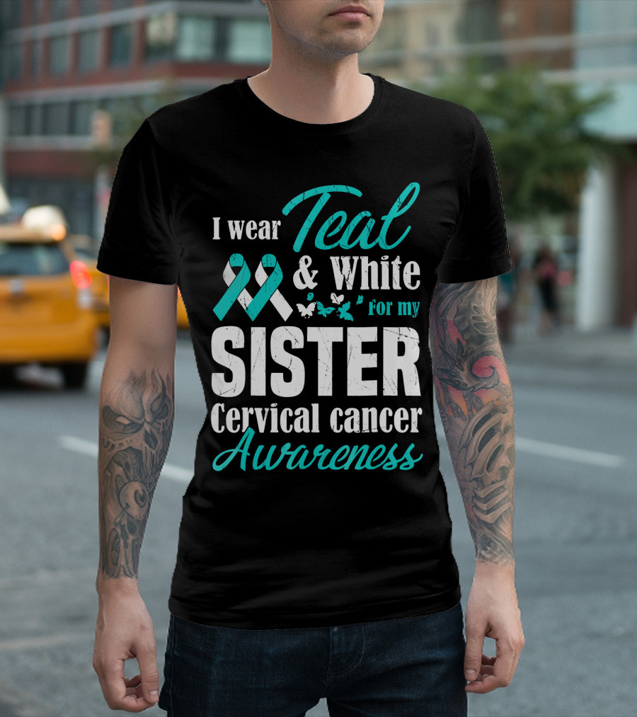 I Wear Teal And White For My Sister Cervical Cancer Awareness T-Shirt