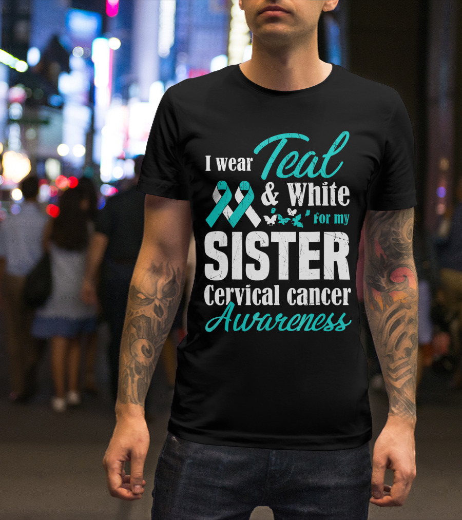 I Wear Teal And White For My Sister Cervical Cancer Awareness T-Shirt