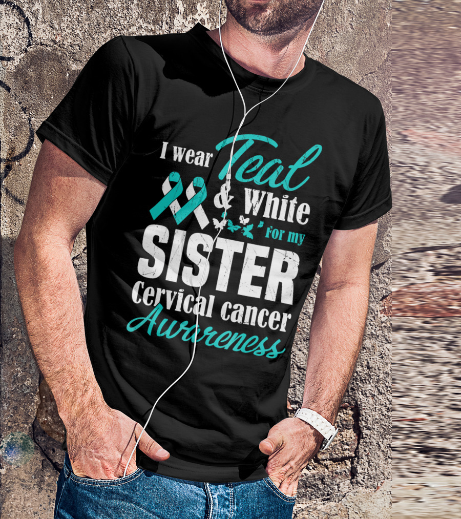 I Wear Teal And White For My Sister Cervical Cancer Awareness T-Shirt