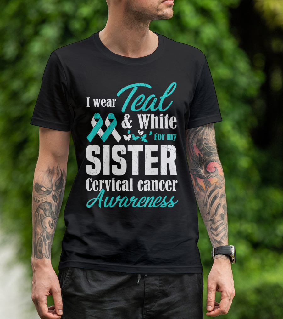 I Wear Teal And White For My Sister Cervical Cancer Awareness T-Shirt