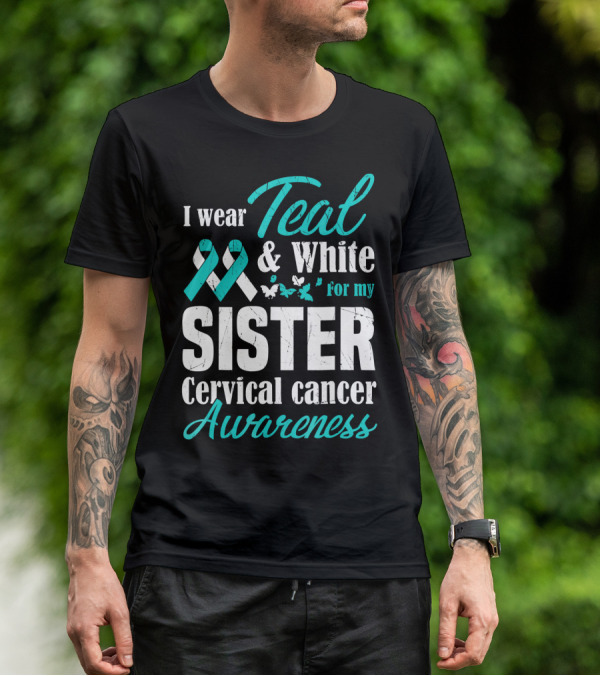 I Wear Teal And White For My Sister Cervical Cancer Awareness T-Shirt