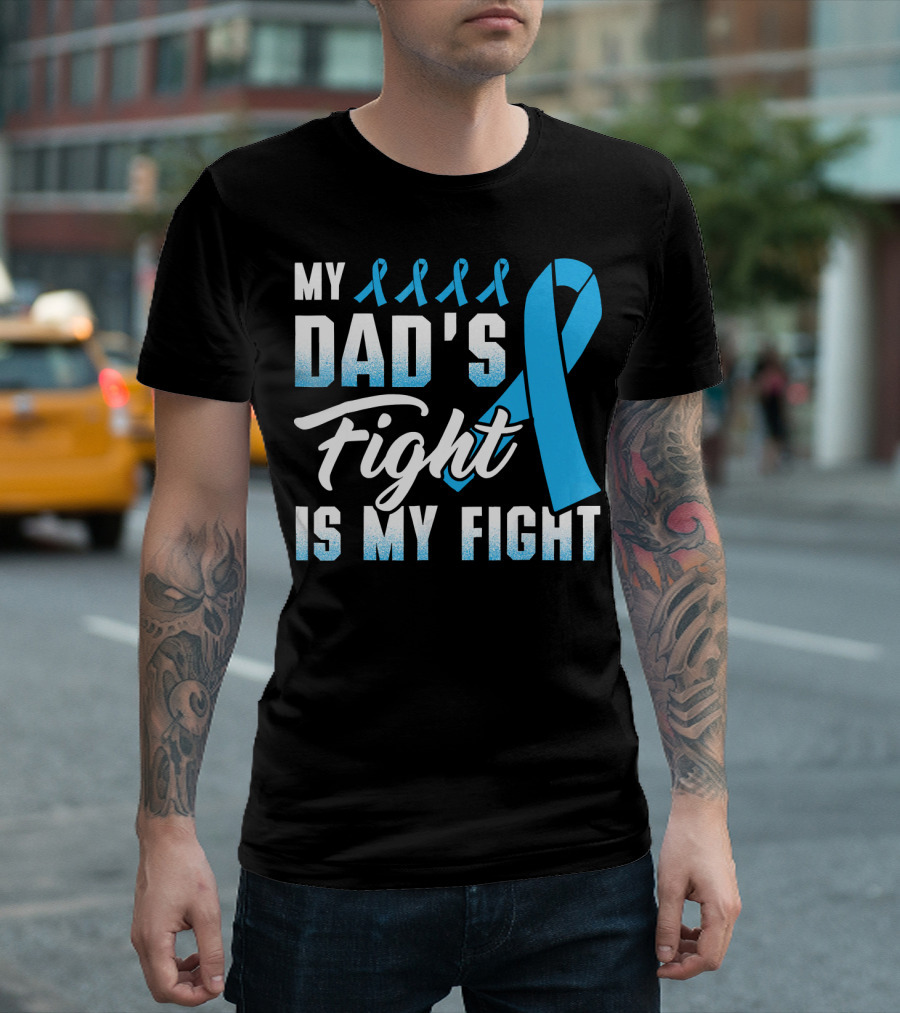 My Dad's Fight Is My Fight Prostate Cancer Awareness Blue T-Shirt
