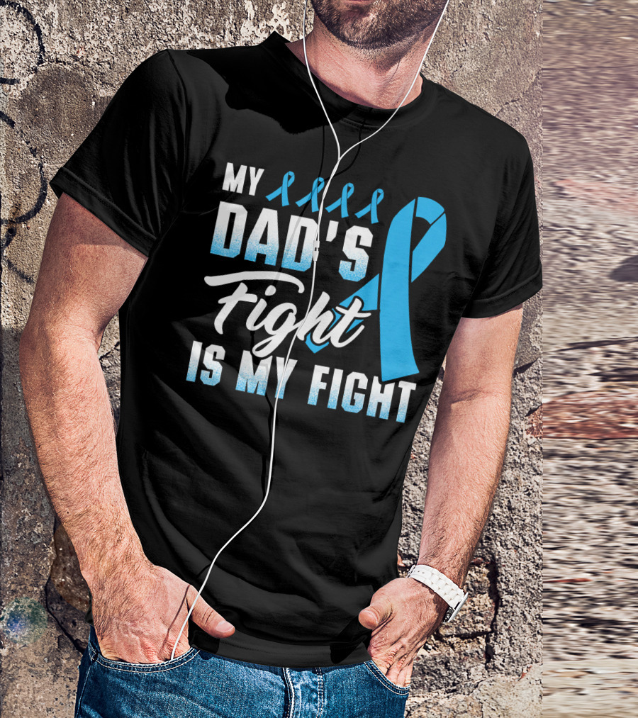 My Dad's Fight Is My Fight Prostate Cancer Awareness Blue T-Shirt
