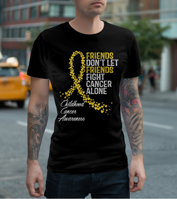 Friends Don't Let Friends Fight Cancer Alone Childhood Cancer Awareness T-Shirt