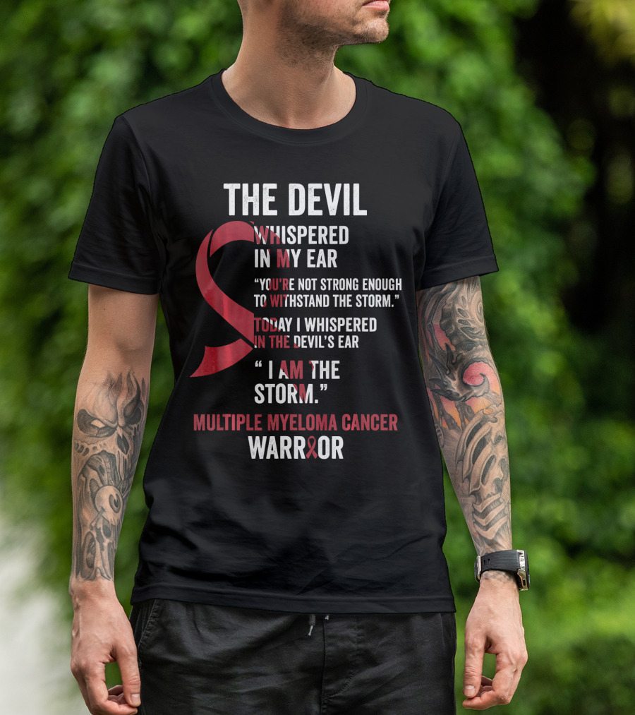 The Devil Whispered Multiple Myeloma Cancer Warrior I Am The Storm T-Shirt