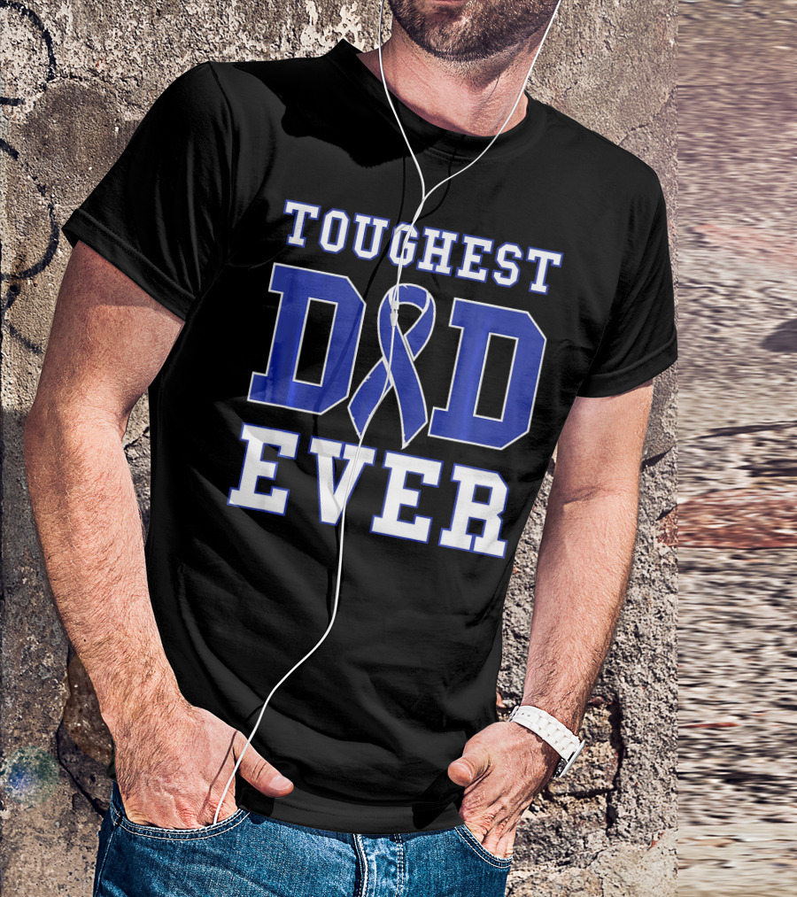 Toughest Dad Ever Colorectal Cancer Awareness Blue T-Shirt