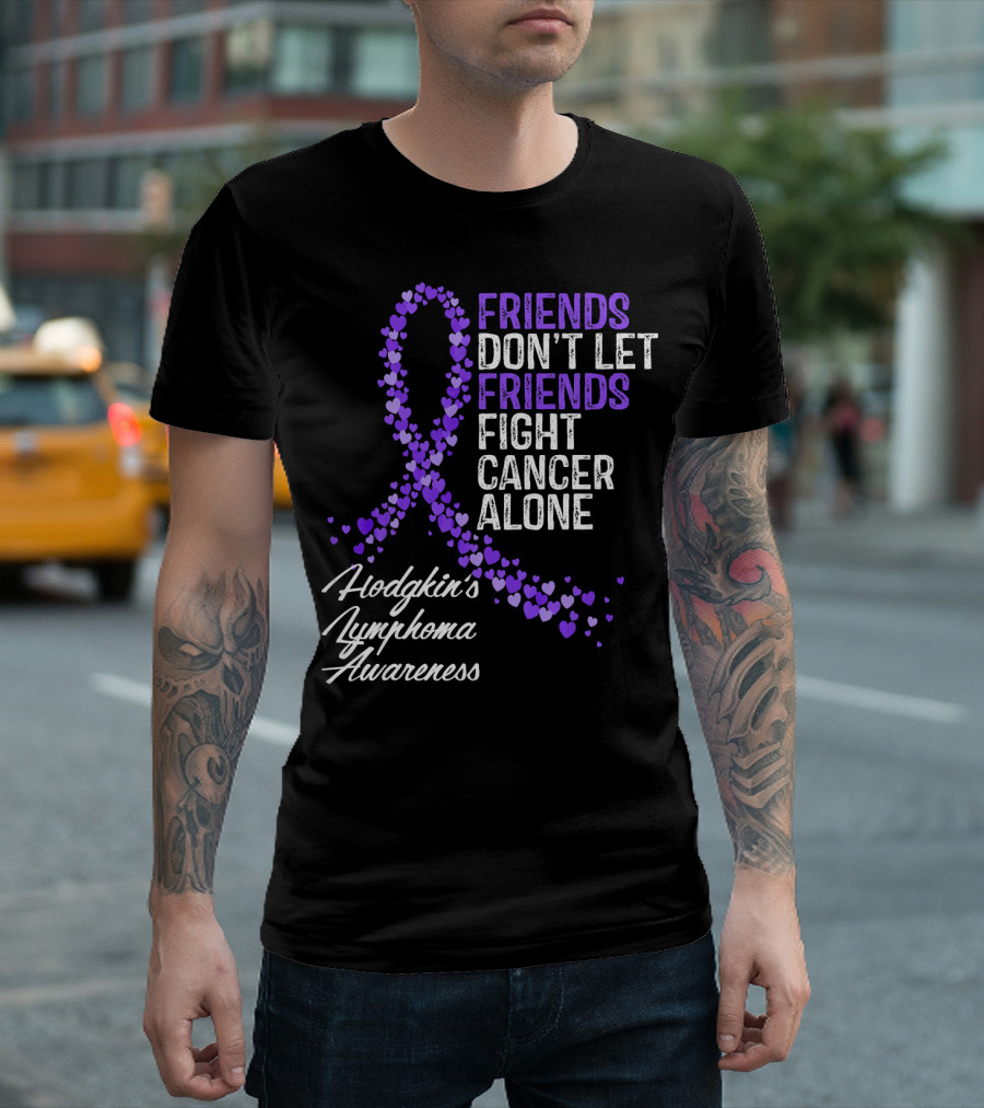 Friends Don't Let Friends Fight Cancer Alone Hodgkin's Lymphoma Awareness T-Shirt