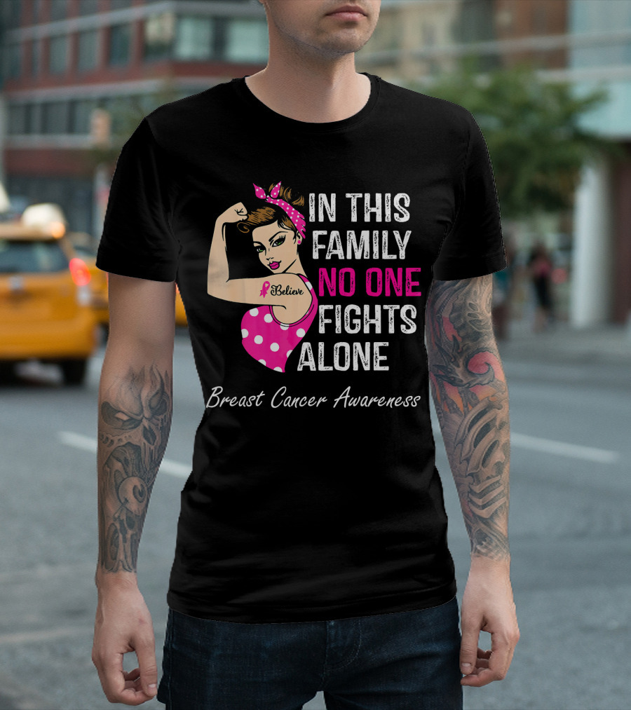In This Family No One Fights Alone Breast Cancer Awareness Believe T-Shirt