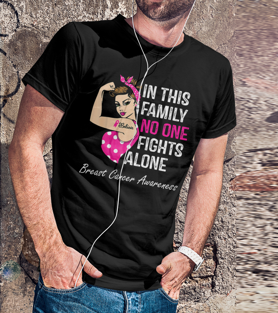In This Family No One Fights Alone Breast Cancer Awareness Believe T-Shirt