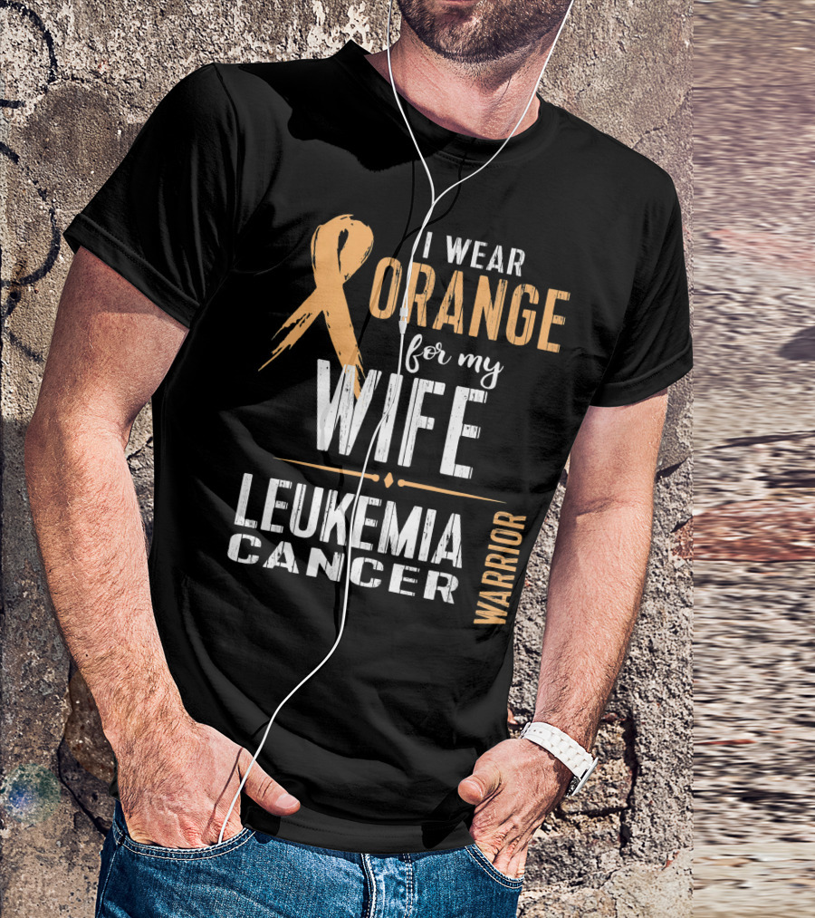 I Wear Orange For My Wife Leukemia Cancer Warrior T-Shirt