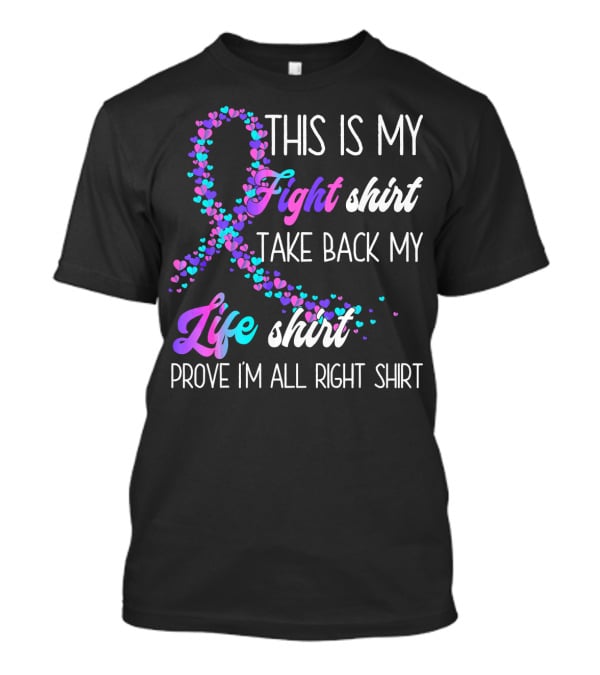 This Is My Fight Take Back My Life Shirt Prove I'm All Right Thyroid Cancer T-Shirt