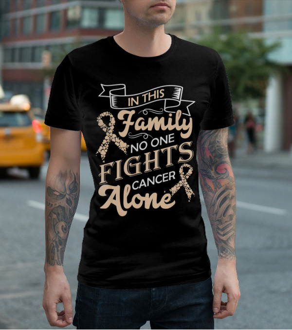 In This Family No One Fights Cancer Alone Ribbon Support T-Shirt