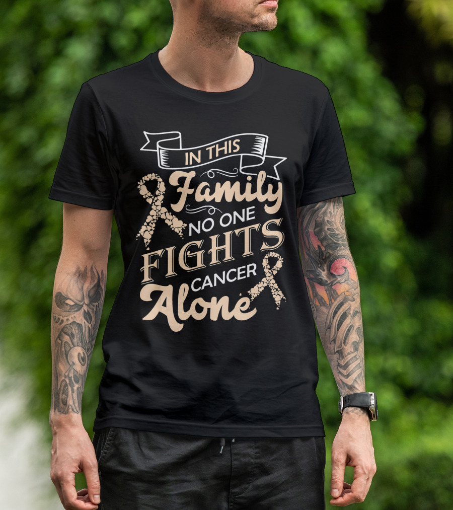 In This Family No One Fights Cancer Alone Ribbon Support T-Shirt