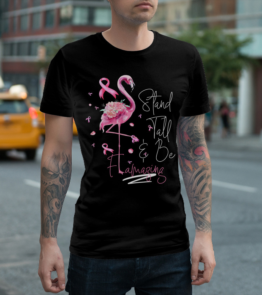 Stand Tall And Be Flamazing Pink Flamingo Breast Cancer Awareness T-Shirt