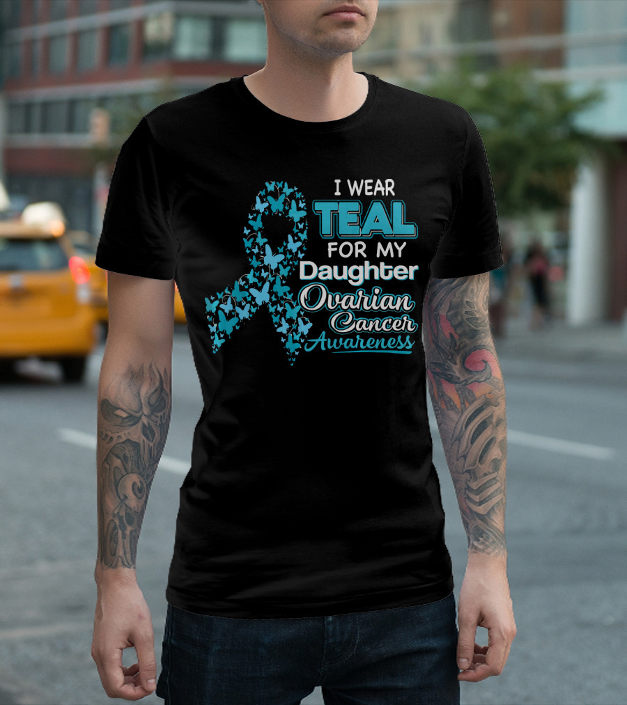 I Wear Teal for My Daughter Ovarian Cancer Awareness T-Shirt