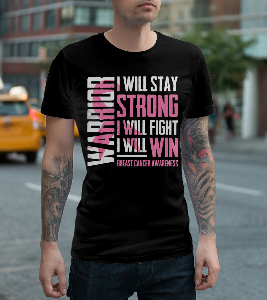 WARRIOR I WILL STAY STRONG I WILL FIGHT I WILL WIN BREAST CANCER AWARENESS T-Shirt