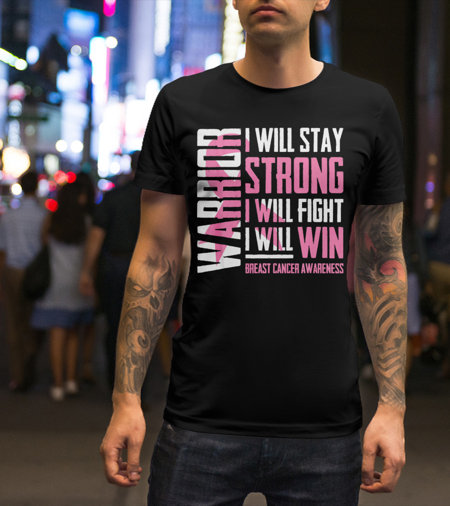 WARRIOR I WILL STAY STRONG I WILL FIGHT I WILL WIN BREAST CANCER AWARENESS T-Shirt