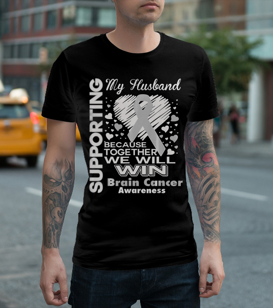 Supporting My Husband Because Together We Will Win Brain Cancer Awareness T-Shirt